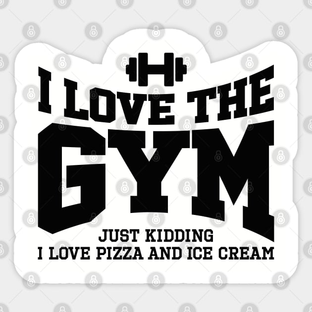 I love the gym. Just kidding, I love pizza and ... Sticker by LaundryFactory